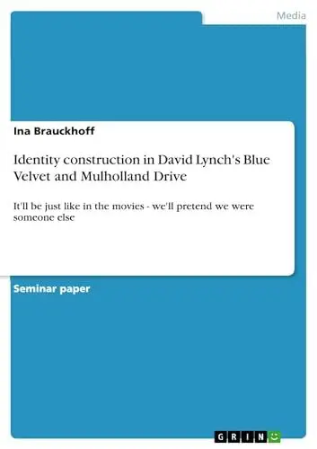 Produktbild: Identity construction in David Lynch's Blue Velvet and Mulholland Drive: It'll be just like in the movies - we'll pretend we were someone else