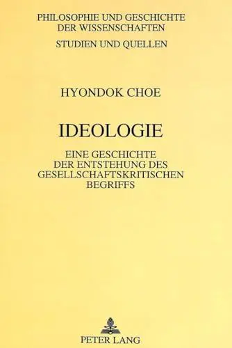 Produktbild: Ideologie: Eine Geschichte der Entstehung des gesellschaftskritischen Begriffs: Eine Geschichte der Entstehung des gesellschaftskritischen Begriffs. ... / Studien und Quellen, Band 37)