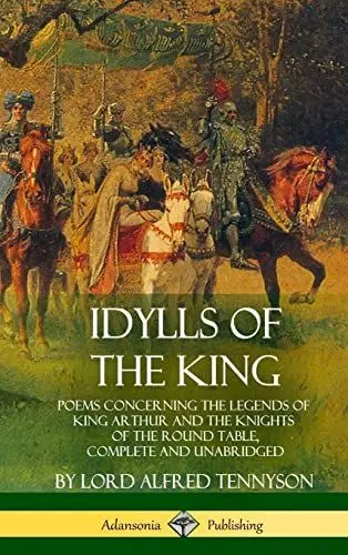 Produktbild: Idylls of the King: Poems Concerning the Legends of King Arthur and the Knights of the Round Table, Complete and Unabridged (Hardcover)