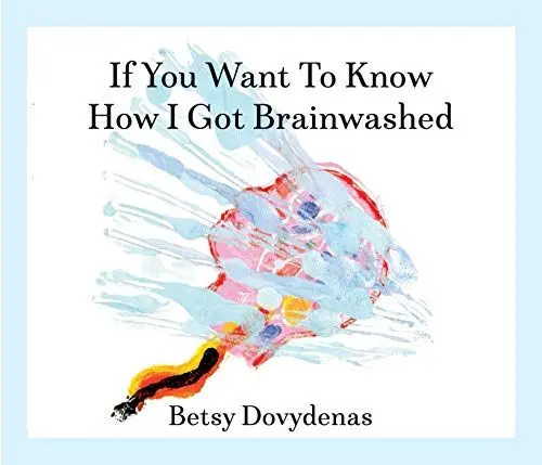 Produktbild: If You Want to Know How I Got Brainwashed: Story and Paintings