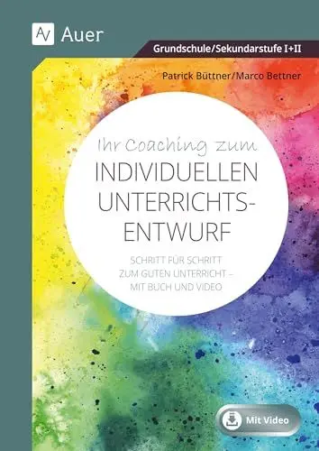 Produktbild: Ihr Coaching zum individuellen Unterrichtsentwurf: Erfahrene Ausbilder führen Sie Schritt für Schritt zum guten Unterricht - Mit Buch und Video (Alle Klassenstufen)