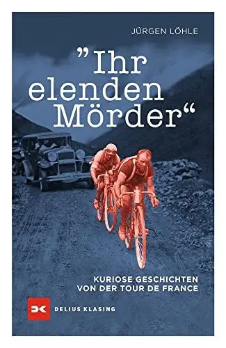Produktbild: Ihr elenden Mörder: Kuriose Geschichten von der Tour de France