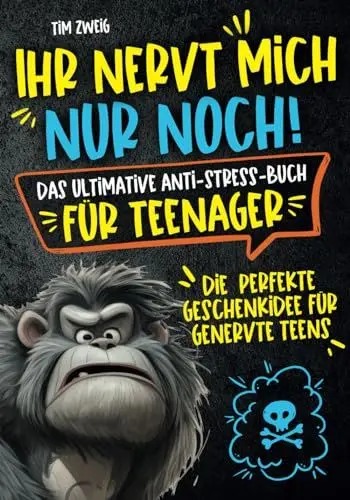 Produktbild: Ihr nervt mich nur noch! Das ultimative Anti-Stress-Buch für Teenager: Die perfekte Geschenkidee für genervte Teens.