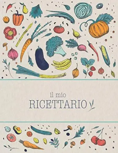 Produktbild: Il Mio Ricettario: Quaderno per ricette per annotare fino a 100 preparazioni | Trasforma questo ricettario da scrivere in un libro di cucina con tutte le tue creazioni! (Quaderni Per Ricette)