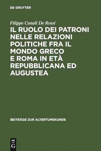 Produktbild: Il ruolo dei patroni nelle relazioni politiche fra il mondo greco e Roma in età repubblicana ed augustea (Beiträge zur Altertumskunde, 159, Band 159)