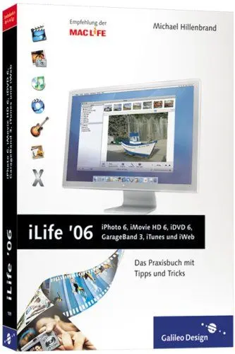 Produktbild: iLife ’06: iPhoto 6, iMovie HD 6, iDVD 6, GarageBand 3, iTunes 6 und iWeb: Das Praxisbuch mit Tipps und Tricks (Galileo Design)