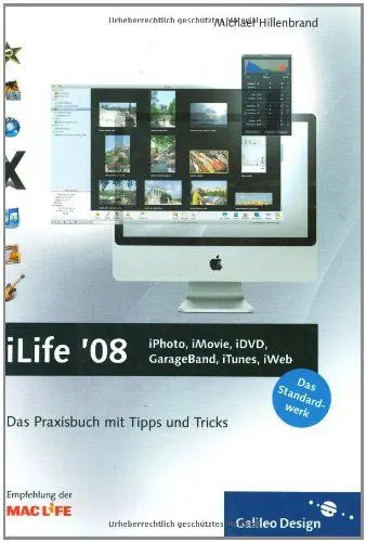 Produktbild: iLife ’08: iPhoto, iMovie, iDVD, GarageBand, iTunes und iWeb: Das Praxisbuch mit Tipps und Tricks (Galileo Design)