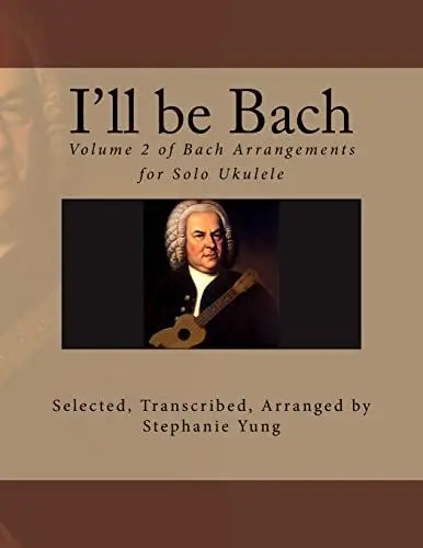 Produktbild: I'll be Bach: Volume 2 of Bach Arrangements for Solo Ukulele
