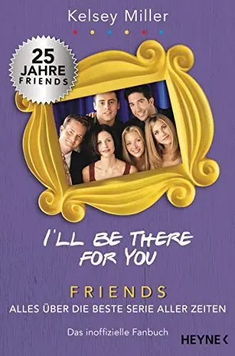 Produktbild: I'll be there for you: Friends – Alles über die beste Serie aller Zeiten. Das inoffizielle Fanbuch
