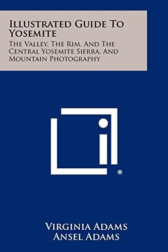Produktbild: Illustrated Guide To Yosemite: The Valley, The Rim, And The Central Yosemite Sierra, And Mountain Photography