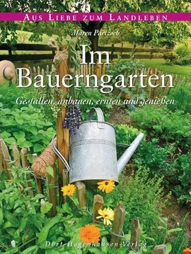 Produktbild: Im Bauerngarten: Gestalten, anbauen, ernten und genießen (Aus Liebe zum Landleben)