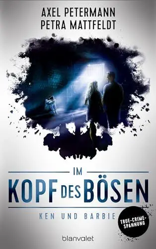 Produktbild: Im Kopf des Bösen - Ken und Barbie: Kriminalroman - Authentischer True-Crime-Thriller von den SPIEGEL-Bestsellerautoren Petra Mattfeldt und Axel Petermann