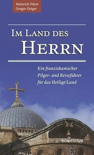 Produktbild: Im Land des Herrn: Ein franziskanischer Pilger- und Reiseführer für das Heilige Land