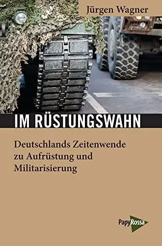Produktbild: Im Rüstungswahn: Deutschlands Zeitenwende zu Aufrüstung und Militarisierung (Neue Kleine Bibliothek)