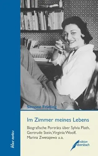 Produktbild: Im Zimmer meines Lebens: Biografische Porträts über Sylvia Plath, Gertrude Stein, Virginia Woolf, Marina Zwetajewa u.a. (blue notes)