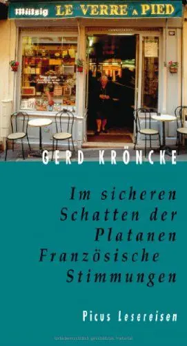 Produktbild: Im sicheren Schatten der Platanen - Französische Stimmungen (Picus Lesereisen)