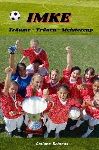 Produktbild: Imke, Träume - Tränen - Meistercup: Romanserie rund um den Frauen- und Mädchenfußball (Imke-Serie)