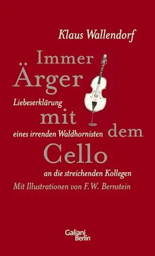 Produktbild: Immer Ärger mit dem Cello: Liebeserklärung eines irrenden Waldhornisten an die streichenden Kollegen