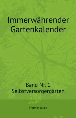 Produktbild: Immerwährender Gartenkalender: Band Nr. 1 – Selbstversorgergärten (Immerwährende Gartenkalender, Band 1)