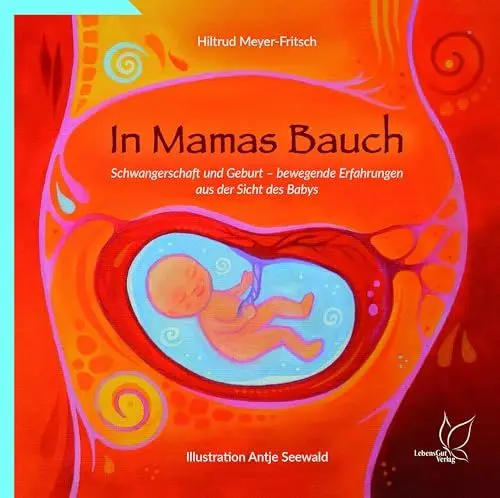 Produktbild: In Mamas Bauch: Schwangerschaft und Geburt - bewegende Erfahrungen aus der Sicht des Babys