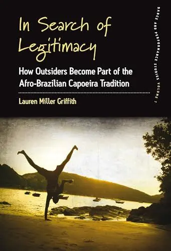 Produktbild: In Search of Legitimacy: How Outsiders Become Part of the Afro-Brazilian Capoeira Tradition (Dance and Performance Studies, 7, Band 7)
