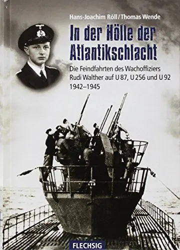 Produktbild: In der Hölle der Atlantikschlacht: Die Feindfahrten des Wachoffiziers Rudi Walther auf U 87, U 256 und U 92 1942-1945 (Flechsig - Geschichte/Zeitgeschichte)