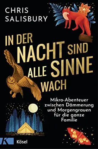 Produktbild: In der Nacht sind alle Sinne wach: Mikro-Abenteuer zwischen Dämmerung und Morgengrauen für die ganze Familie
