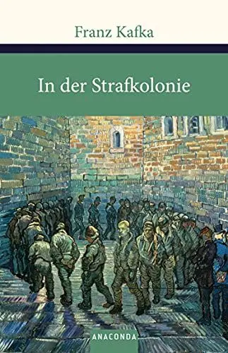 Produktbild: In der Strafkolonie: Ein Einblick in Kafkas Werk. Enthält auch die Erzählsammlungen »Ein Landarzt« und »Ein Hungerkünstler« (Große Klassiker zum kleinen Preis, Band 117)