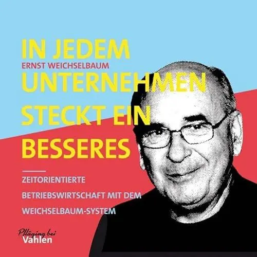 Produktbild: In jedem Unternehmen steckt ein besseres: Zeitorientierte Betriebswirtschaft mit dem Weichselbaum-System