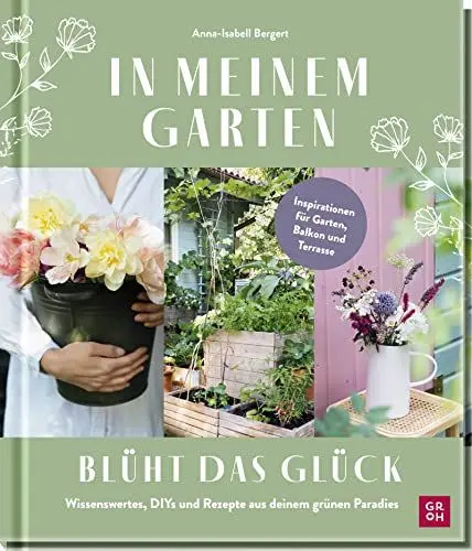 Produktbild: In meinem Garten blüht das Glück: Wissenswertes, DIYs und Rezepte aus deinem grünen Paradies | Für Balkon und Garten - Ideen von @gartenkleinod (Geschenke für Naturliebhaber und Gartenfreunde)