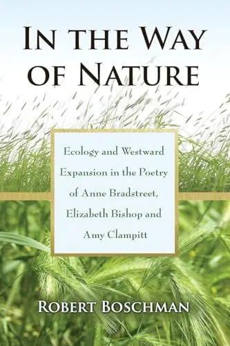 Produktbild: In the Way of Nature: Ecology and Westward Expansion in the Poetry of Anne Bradstreet, Elizabeth Bishop and Amy Clampitt