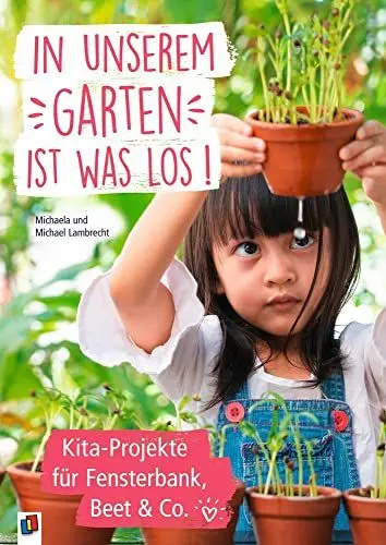 Produktbild: In unserem Garten ist was los! – Kita-Projekte für Fensterbank, Beet & Co.