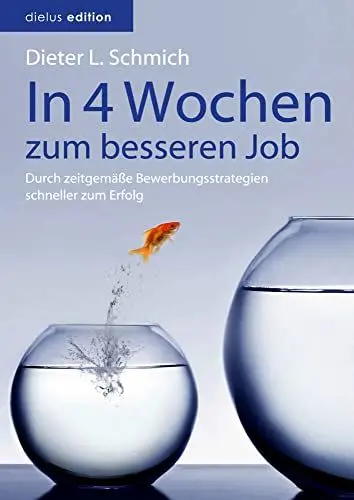 Produktbild: In vier Wochen zum besseren Job: Durch zeitgemäße Bewerbungsstrategien schneller zum Erfolg (Karriere-Trilogie mit dem Goldfisch)