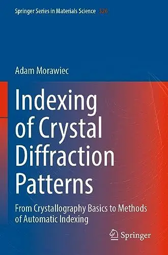 Produktbild: Indexing of Crystal Diffraction Patterns: From Crystallography Basics to Methods of Automatic Indexing (Springer Series in Materials Science, 326, Band 326)