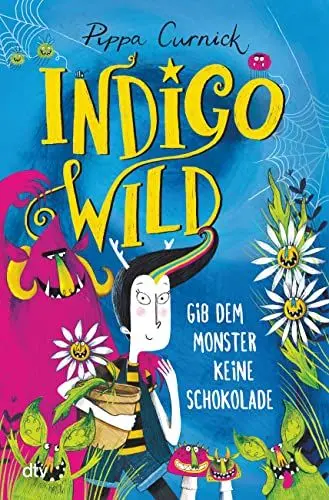 Produktbild: Indigo Wild – Gib dem Monster keine Schokolade: Skurril verrückte Monstergeschichte ab 8 (Die Indigo Wild-Reihe, Band 1)