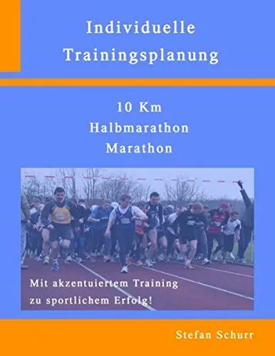 Produktbild: Individuelle Trainingsplanung: 10km, Halbmarathon, Marathon: Mit akzentuiertem Training zu sportlichem Erfolg!