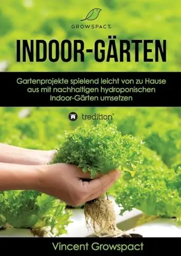 Produktbild: Indoor-Gärten für Anfänger: Gartenprojekte spielend leicht von zu Hause aus mit nachhaltigen hydroponischen Indoor-Gärten umsetzen