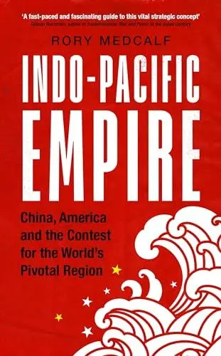 Produktbild: Indo-Pacific Empire: China, America and the contest for the world's pivotal region (Manchester University Press)