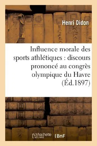Produktbild: Influence Morale Des Sports Athlétiques: Discours Prononcé Au Congrès Olympique Du Havre: , Le 29 Juillet 1897 (Religion)