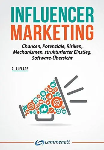 Produktbild: Influencer Marketing: Chancen, Potenziale, Risiken, Mechanismen, strukturierter Einstieg, Softwareübersicht
