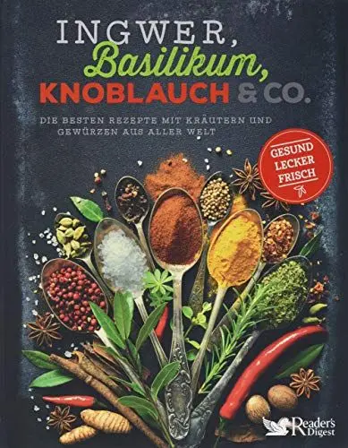 Produktbild: Ingwer, Basilikum, Knoblauch & Co.: Die besten Rezepte mit Kräutern und Gewürzen aus aller Welt - gesund, lecker, frisch
