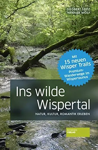 Produktbild: Ins wilde Wispertal. Wanderführer. Natur, Kultur und Romantik erleben. Mit vielen Bildern und Rastempfehlungen. Inkl. Premiumwanderweg Wisper-Taunus. 3. Auflage.: Natur, Kultur, Romantik erleben