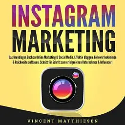 Produktbild: INSTAGRAM MARKETING - Das Grundlagen Buch zu Online Marketing & Social Media: Effektiv bloggen, Follower bekommen & Reichweite aufbauen. Schritt für Schritt zum erfolgreichen Unternehmer & Influencer!