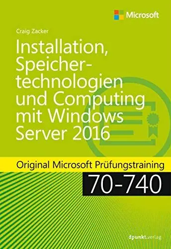 Produktbild: Installation, Speichertechnologien und Computing mit Windows Server 2016: Original Microsoft Prüfungstraining 70-740 (Microsoft Press)
