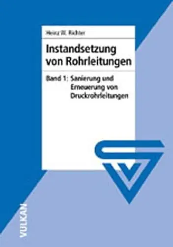 Produktbild: Instandsetzung von Rohrleitungen, Bd.1: Sanierung und grabenlose Erneuerung von Druckrohrleitungen