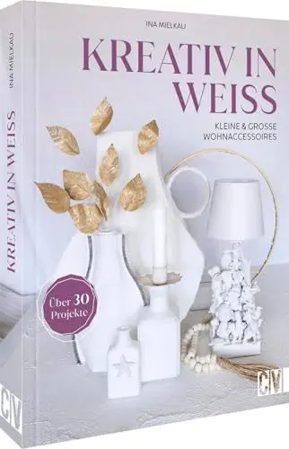 Produktbild: Kreativ in Weiß: Kleine und große Wohnaccessoires. Über 30 Projekte
