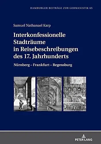 Produktbild: Interkonfessionelle Stadträume in Reisebeschreibungen des 17. Jahrhunderts: Nürnberg ¿ Frankfurt ¿ Regensburg (Hamburger Beiträge zur Germanistik, Band 65)