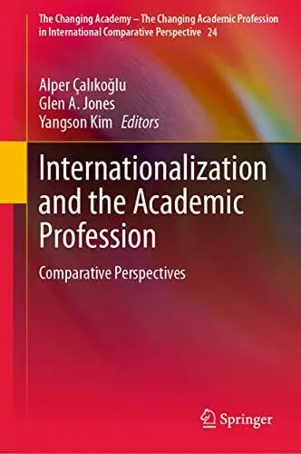 Produktbild: Internationalization and the Academic Profession: Comparative Perspectives (The Changing Academy – The Changing Academic Profession in International Comparative Perspective, 24, Band 24)