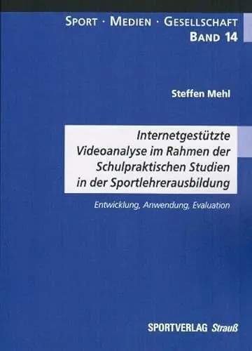 Produktbild: Internetgestützte Videoanalyse im Rahmen der Schulpraktischen Studien in der Sportlehrerausbildung: Entwicklung, Anwendung, Evaluation (Sport-Medien-Gesellschaft)