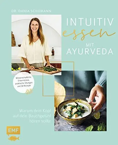Produktbild: Intuitiv essen mit Ayurveda – Warum dein Kopf auf dein Bauchgefühl hören sollte: Wissenschaftliche Erkenntnisse, praktische Übungen und 30 Rezepte